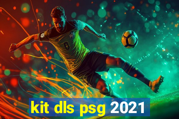 kit dls psg 2021